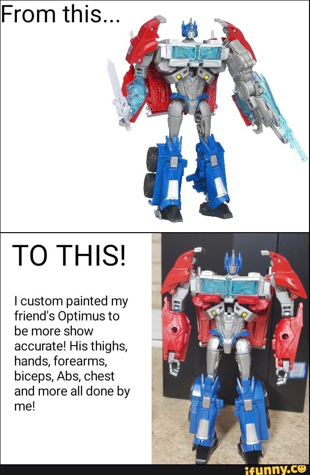 From this... TO THIS! custom painted my friend's Optimus to be more ...