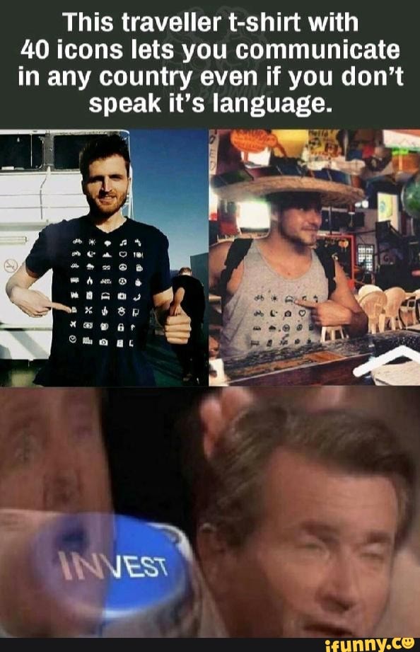 This traveller t-shirt with
40 icons lets you communicate
in any country even if you don't
speak it's language.