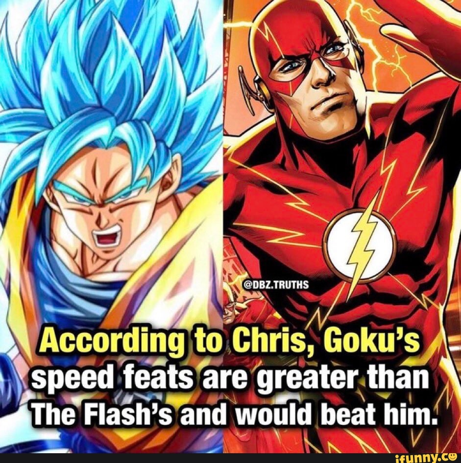 @DBZ.TRUTHS Goku's speed feats are greater than g The Flash's and would ...