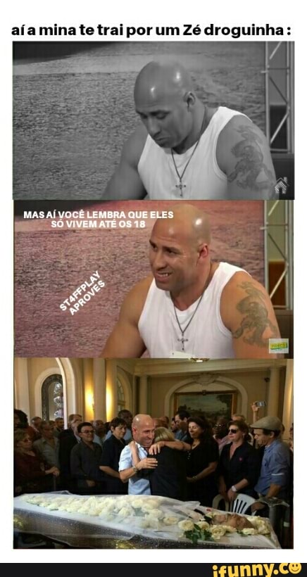 aía mina te trai por um Zé droguinha: