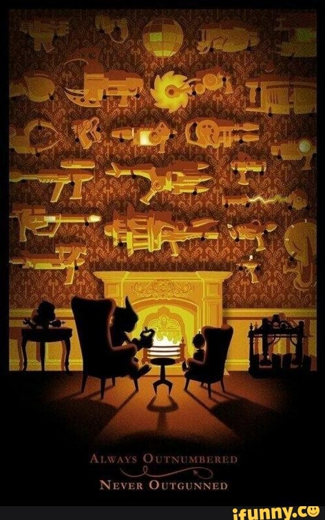 Aways OUTNUMBERED
NEVER OuTGUNNED