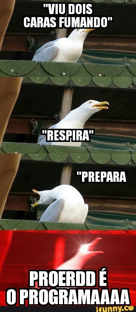 "VIU DOIS
CARAS FUMANDO" "PREPARA