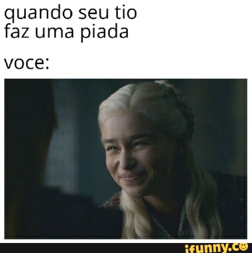 quando seu tio
faz uma piada