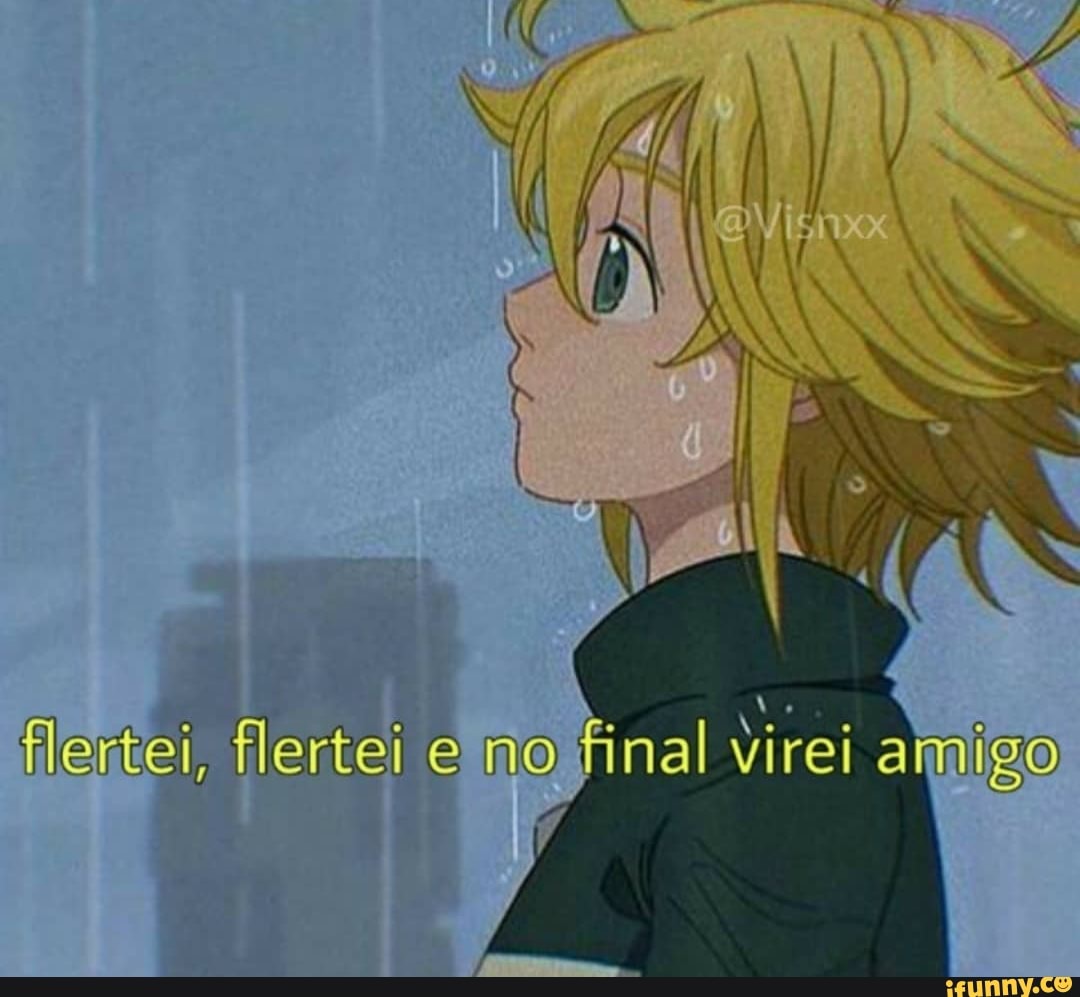 Flertei, flertei no final Virei amigo - iFunny Brazil