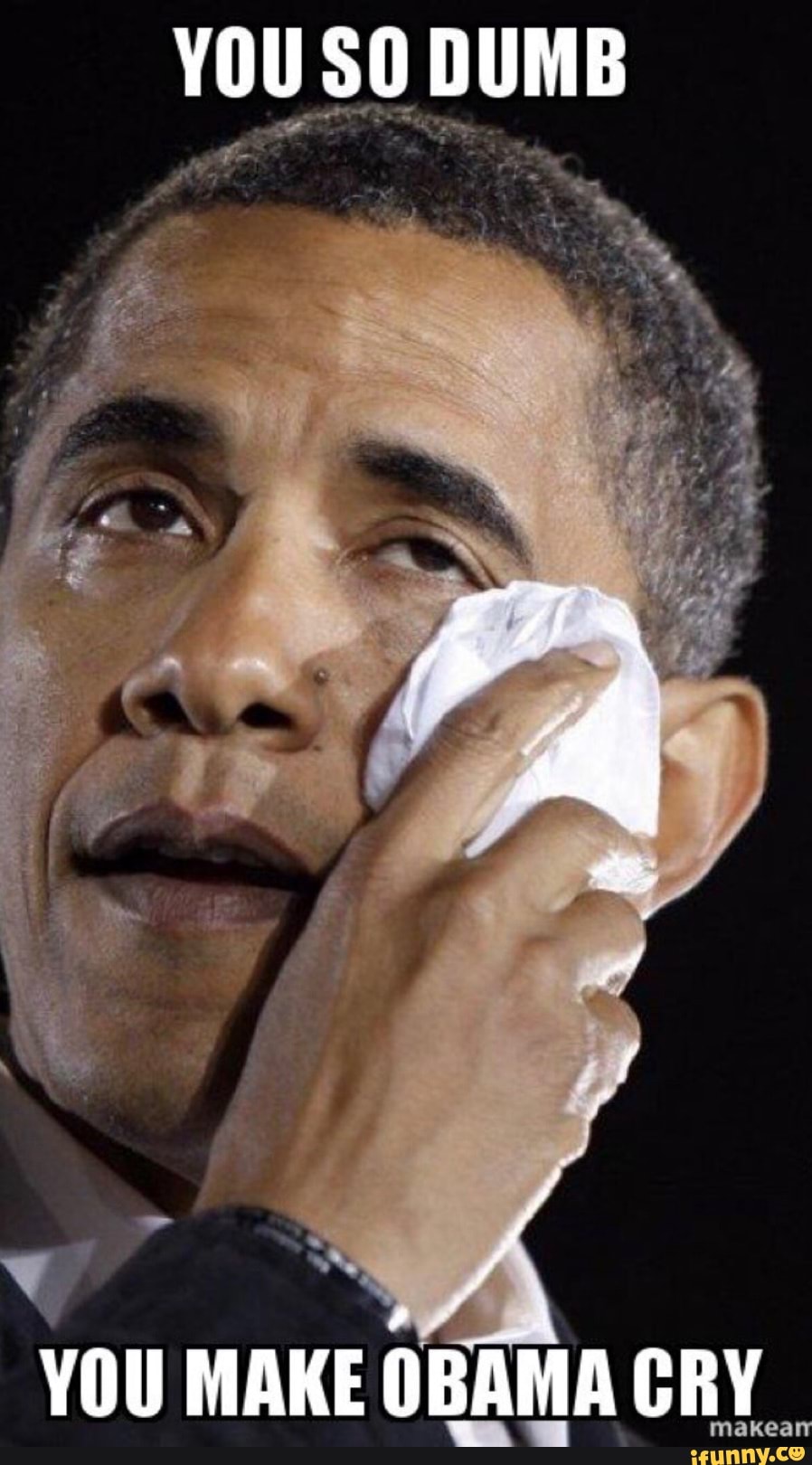 YOU SO DUMB
YOU MAKE OBAMA CRY
makearr