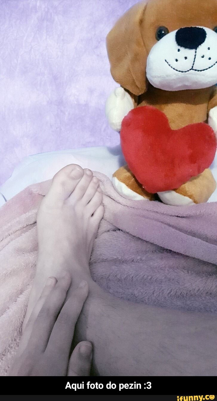 Aqui foto do pezin :3 - Aqui foto do pezin :3