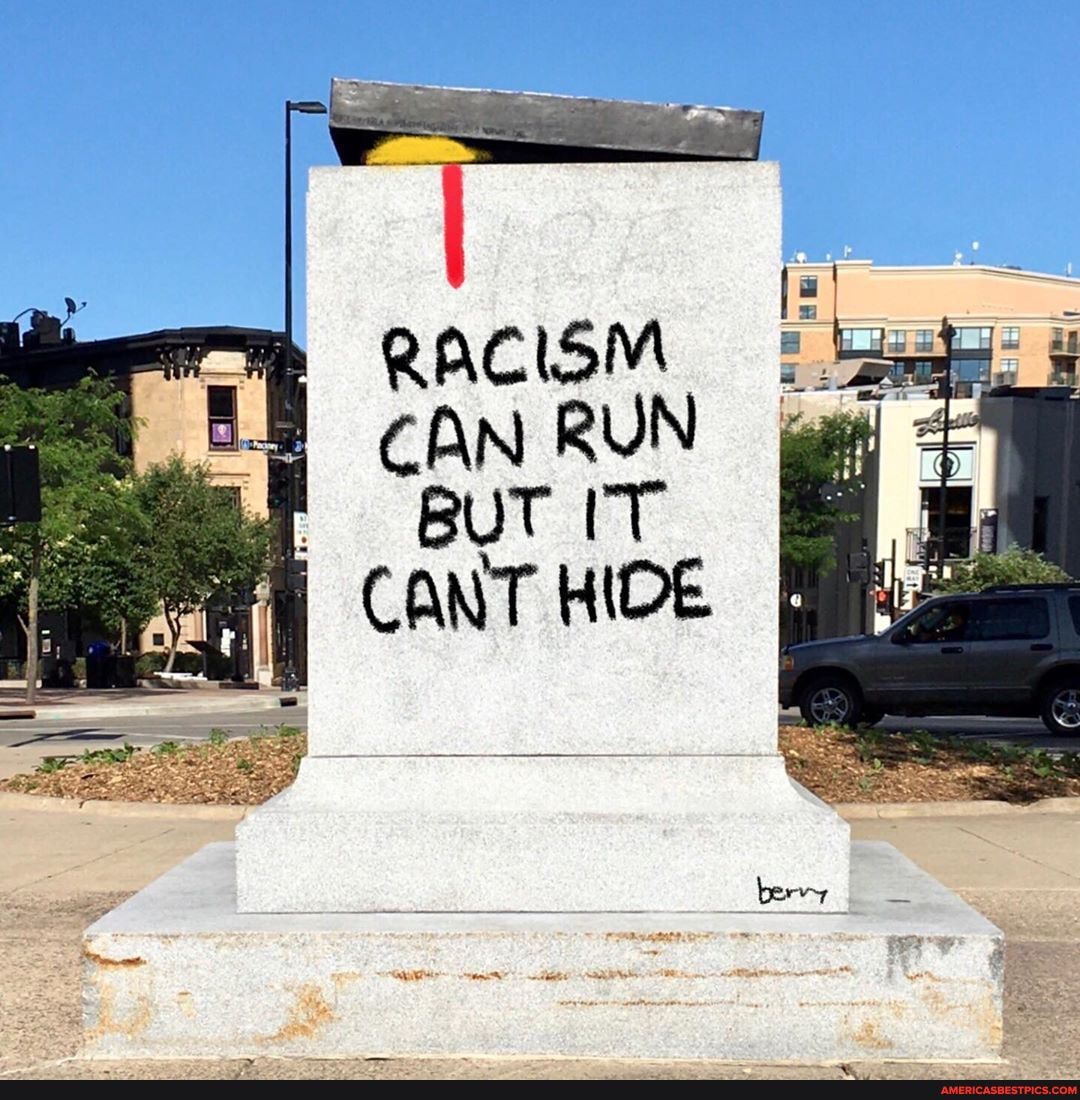 RACISM CAN RUN BUT IT CANT HIDE