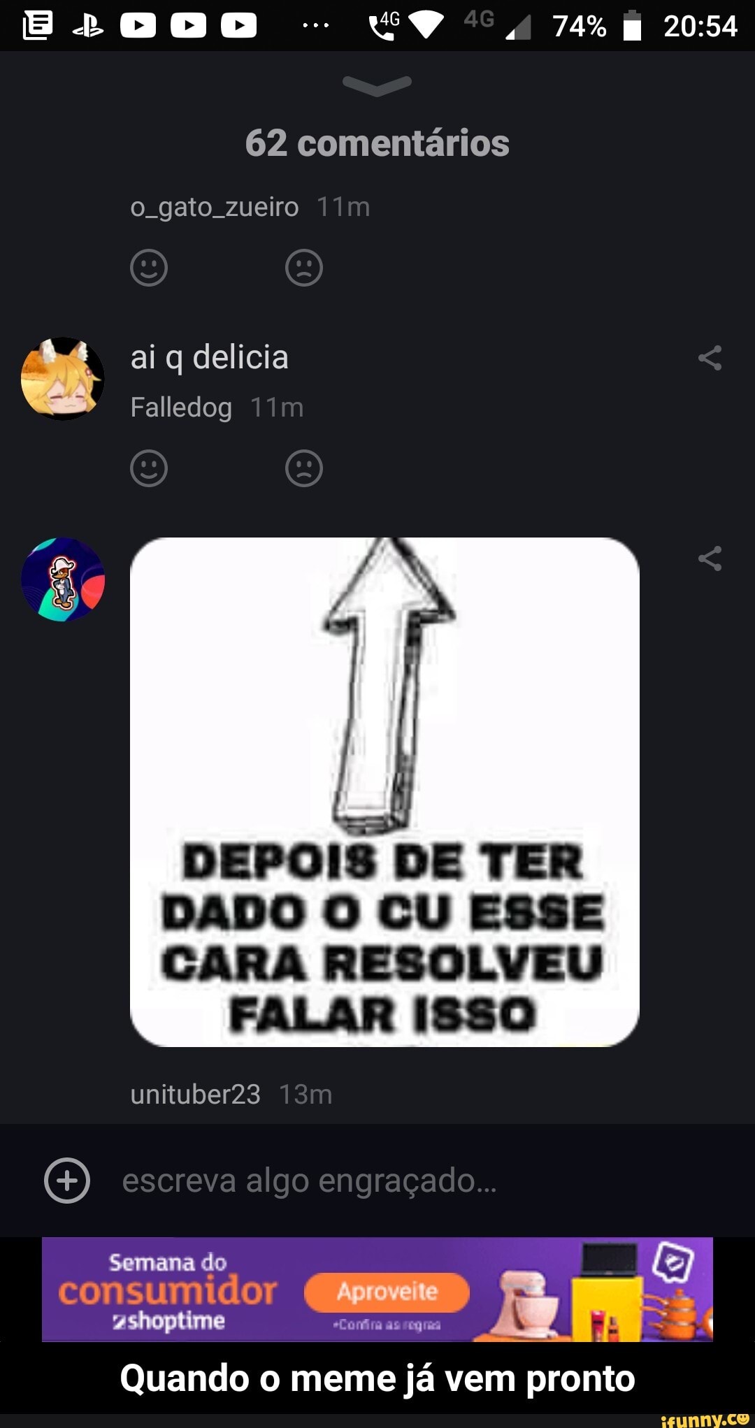 46 74%
62 comentários
o gato zueiro
ai q delicia
Falledog
DEPOIS DE TER DADO O CU ESSE CARA RESOLVEU
FALAR I880
unituber23
Semana do
consumidor Aproveite
escreva algo engraçado
Aproveite
as
Quando o meme já vem pronto - Quando o meme já vem pronto