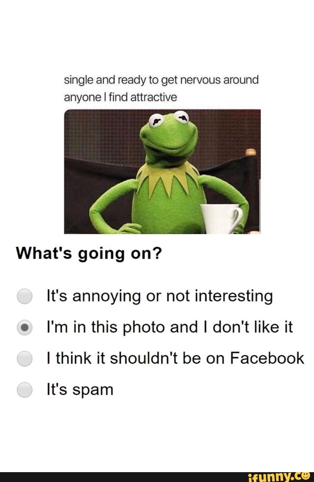 Single and ready to get nervous around anyone I find attractive What's