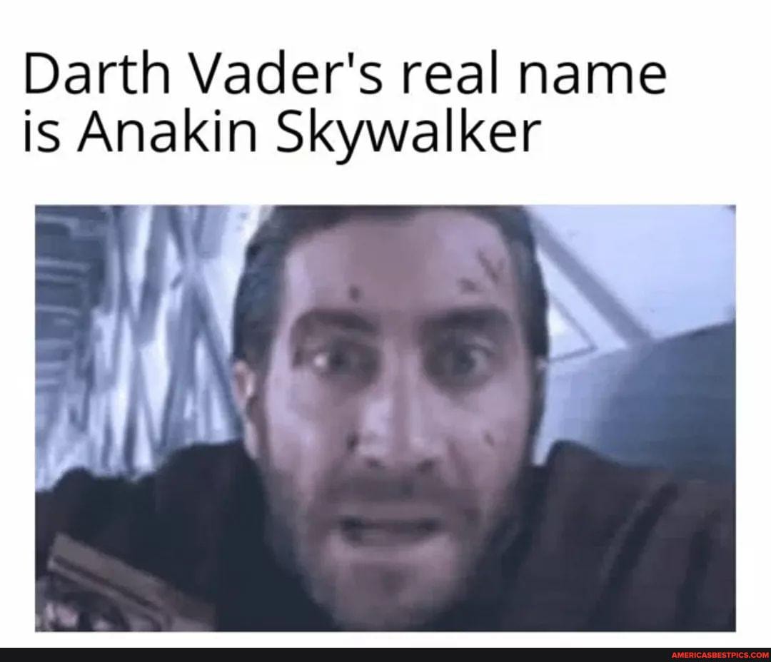 Darth Vader's real name is Anakin Skywalker America’s best pics and
