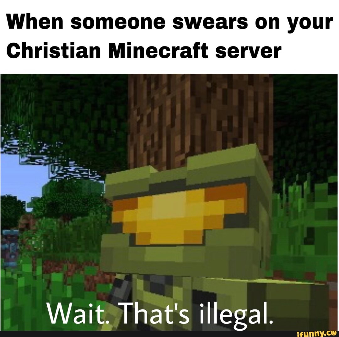 When someone swears on your Christian Minecraft server.