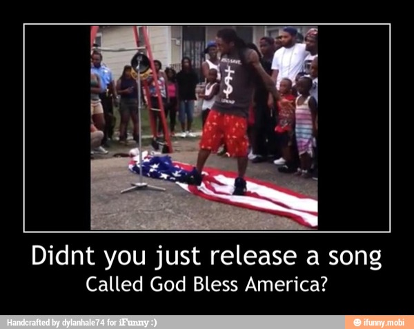 Didnt you just release a song
Called God Bless America? - Didnt you just release a song
Called God Bless America?