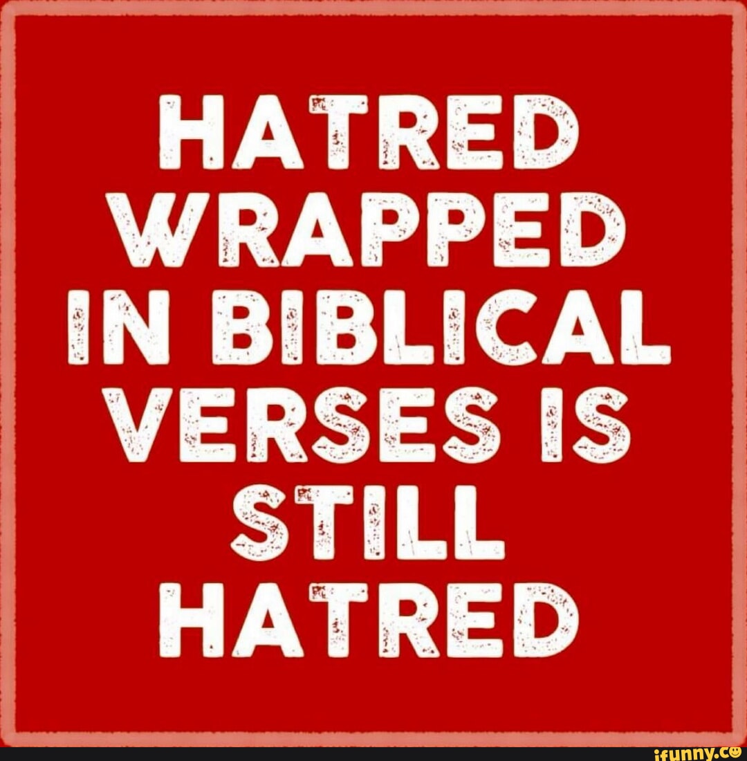 HATRED WRAPPED IN BIBLICAL VERSES [SS STILL HATRED - iFunny