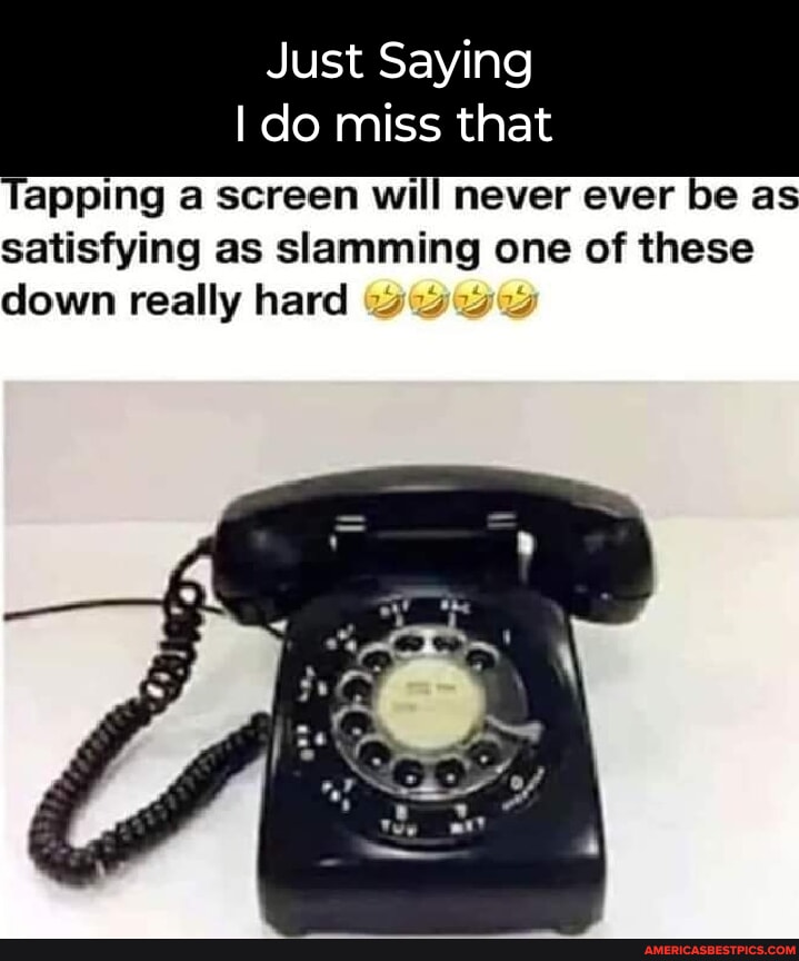 Just Saying I do miss that Tapping a screen will never ever be as ...