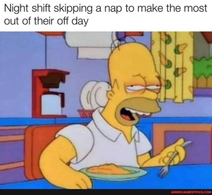Night shift skipping a nap to make the most out of their off day
