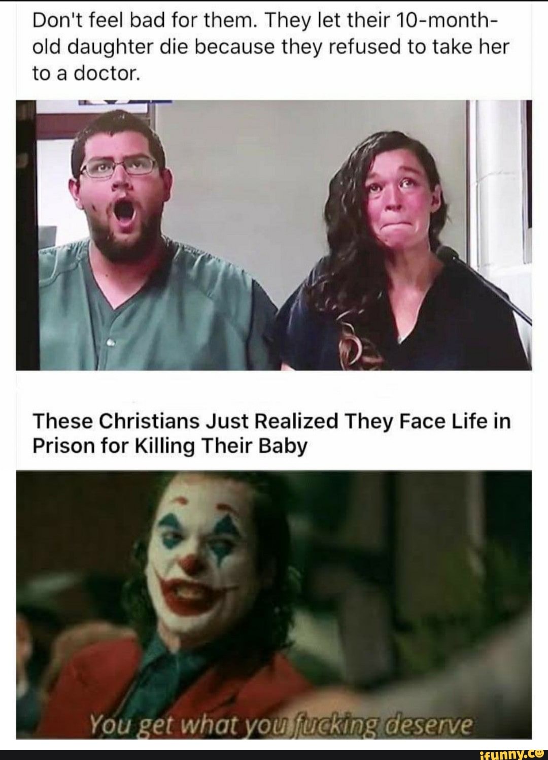 Don't feel bad for them. They let their 10-month- old daughter die ...