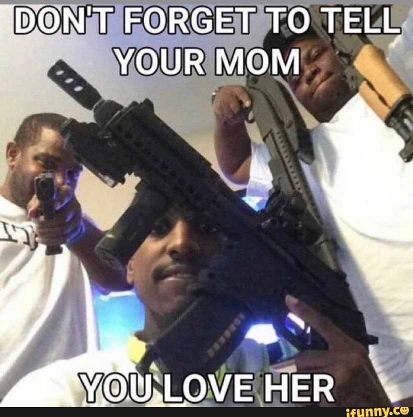 Don T Forget To Tell Your Mom Youw Love Her