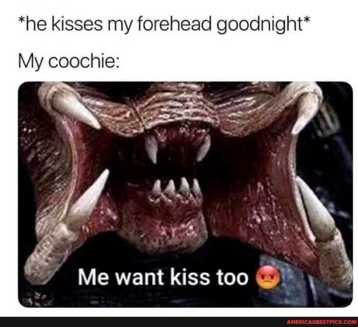 *he kisses my forehead goodnight*
My coochie:
Me want kiss too