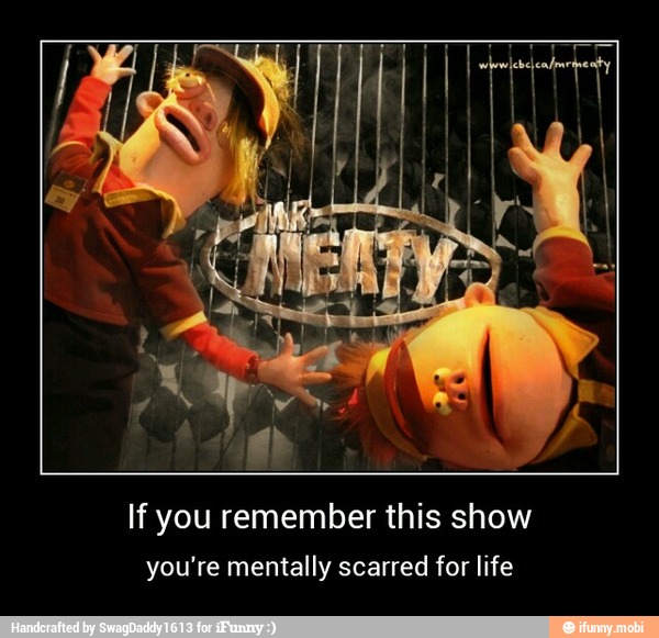 If you remember this show
you're mentally scarred for life - If you remember this show
you're mentally scarred for life