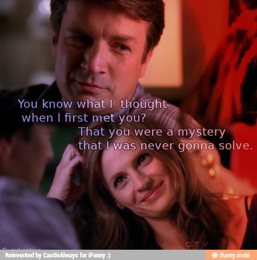 You know ough:
when I first met you? a
That yQu/were
a
mystery
that never