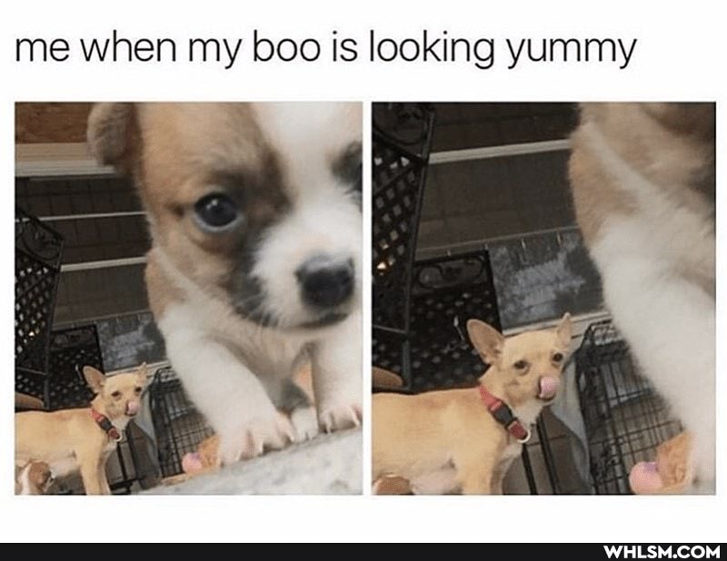me when my boo is looking yummy