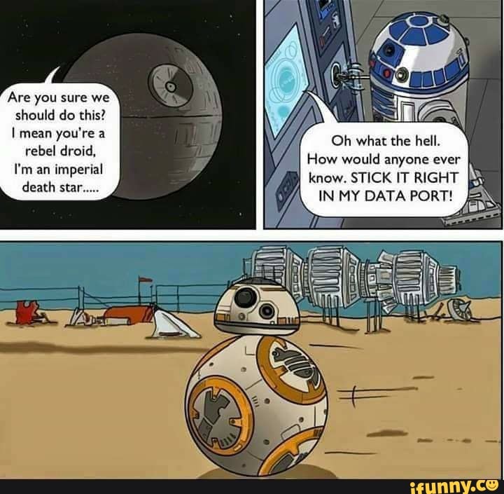 I mean
you're a
rebel droid,
imperial
death star.