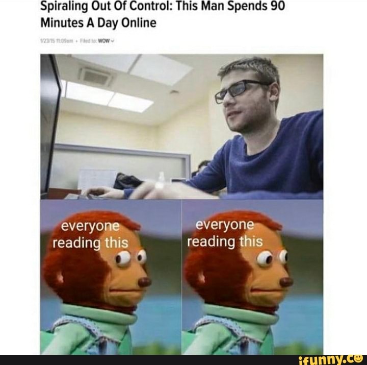 Spiraling Out Of Control: This Man Spends 90
Minutes A Day Online
everyone everyone~_.
reading this reading this pO ee
