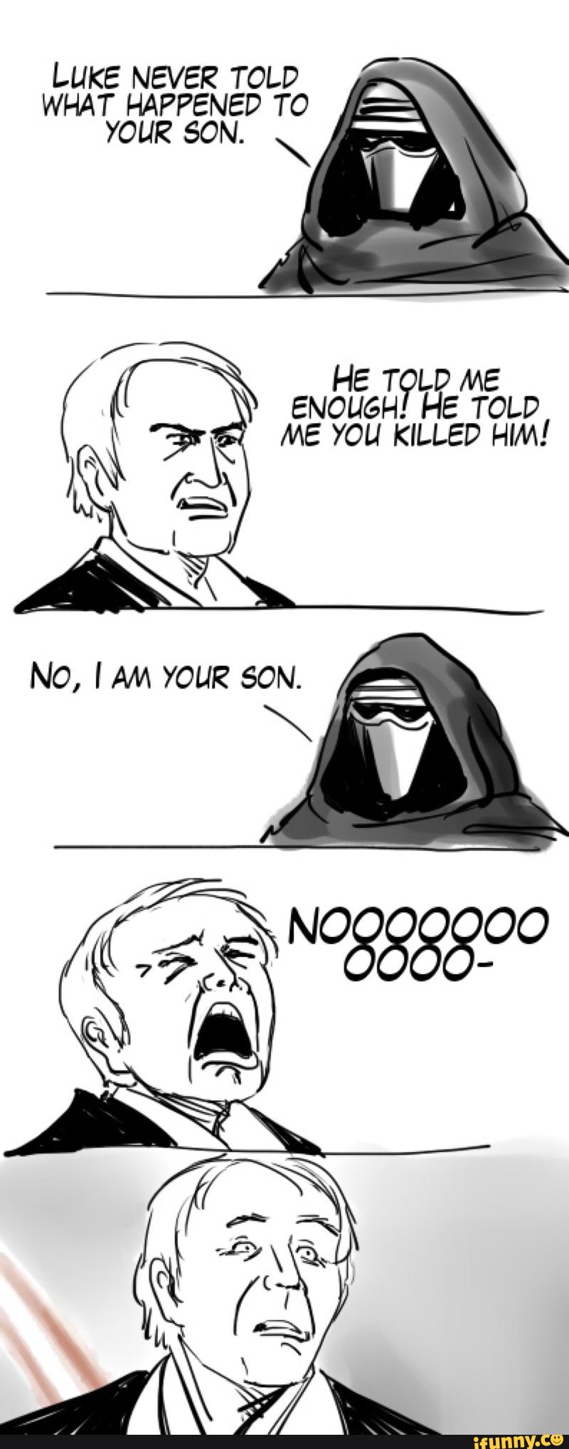 LUKE NEVER TOLD WHAT HAPPENED TO YOUR SON. \ HE T LD ME ENOUGH. HE TOLD ...