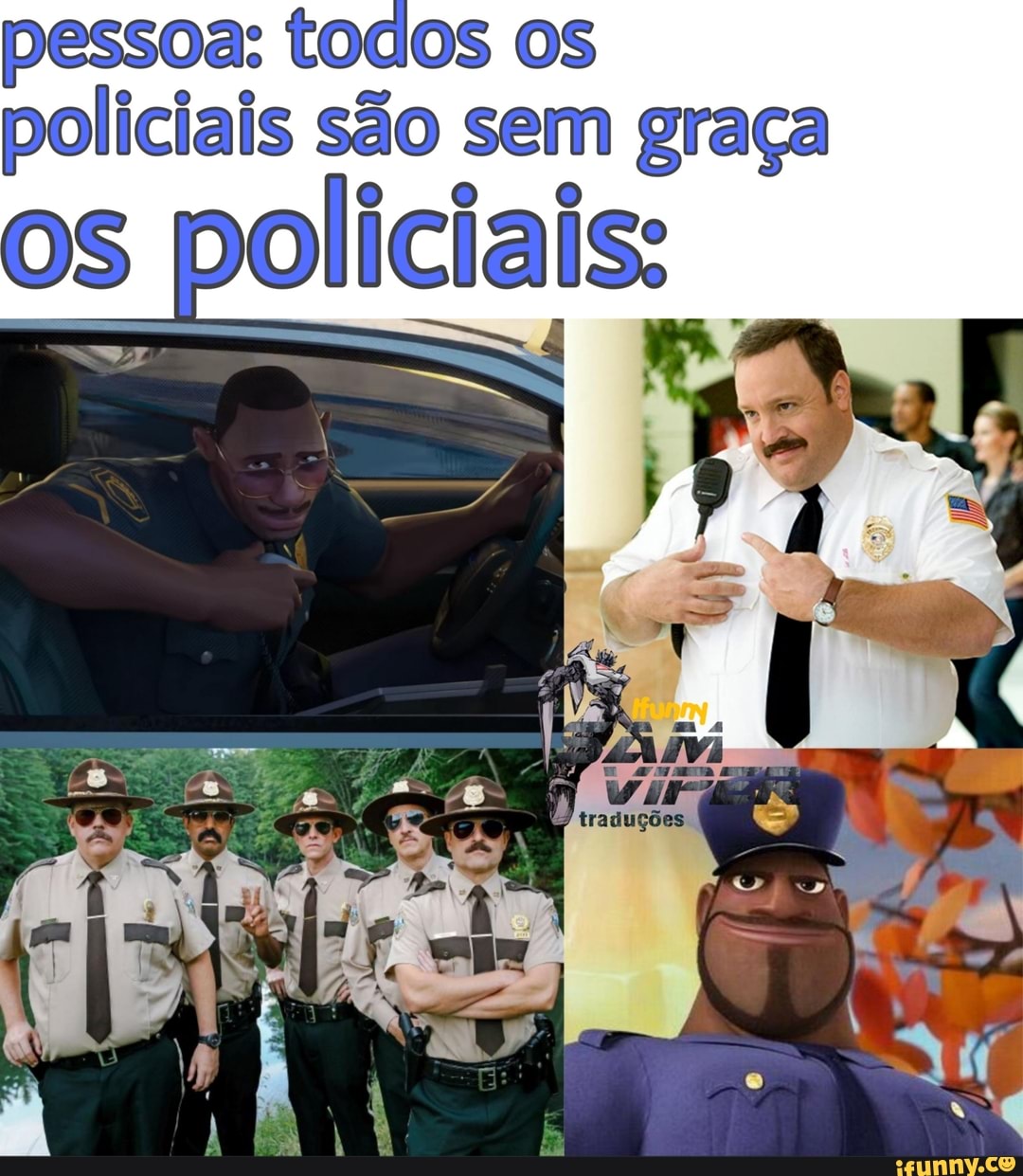 pessoa: todos os
policiais são sem graça
policial