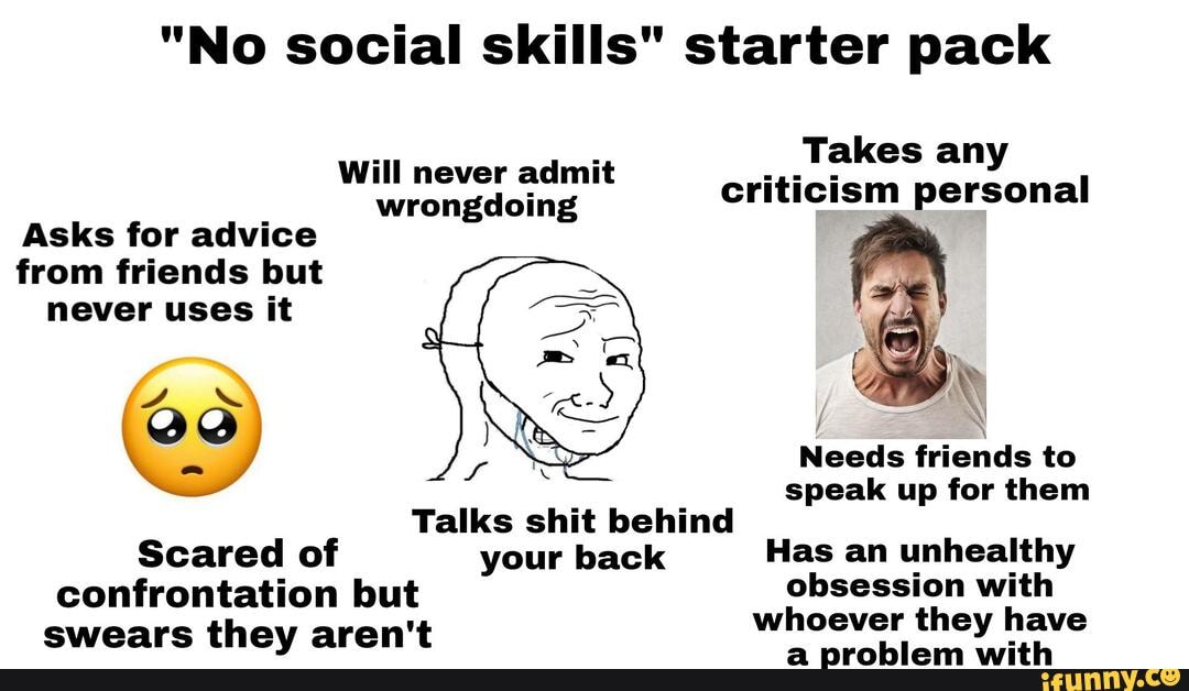 no-social-skills-starter-pack-takes-any-will-never-admit-wrongdoing