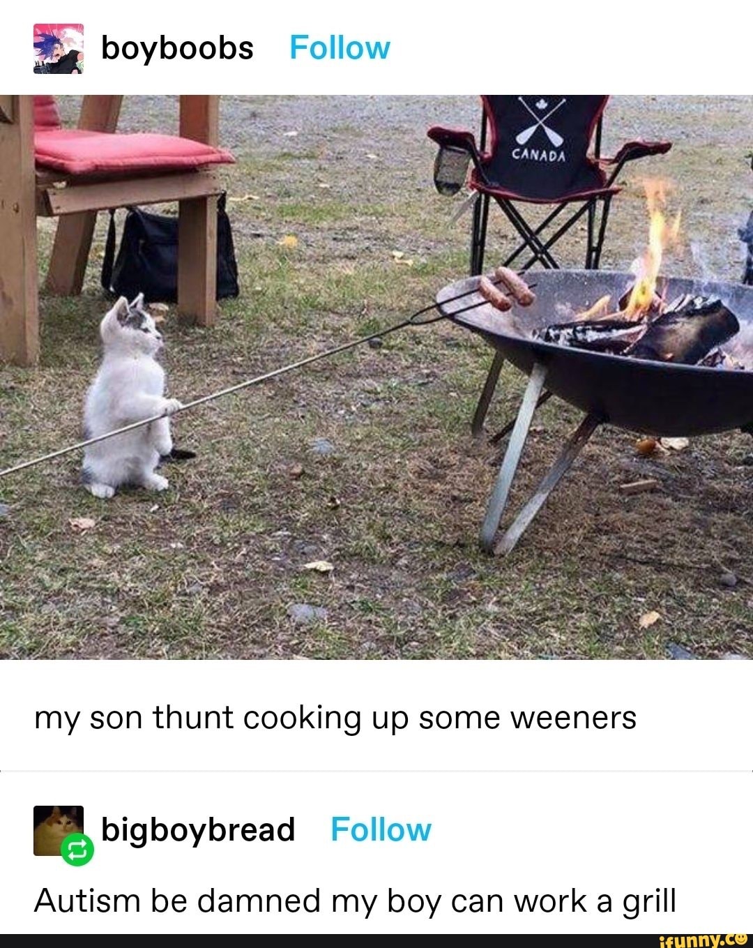 Follow IN my son thunt cooking up some weeners Autism be damned my 