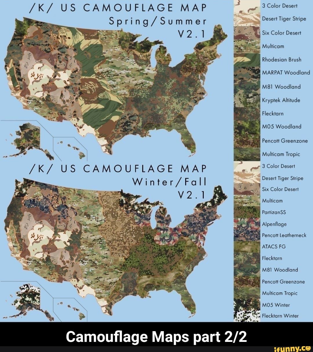 /K/ US CAMOUFLAGE MAP Color Desert
ring a/ Summer Desert Six Tiger Color Stripe Desert
Six Color Desert
Molticam
Rhodesian Brush
MARPAT Woodland
Woodland
Kryptek Altitude
Flecktarn
MOS Woodland
Pencott Greenzone
Multicam Tropic
/K/ US CAMOUFLAGE MAP Winte Desert Tiger Stripe
Six Color Desert
Multicam
PartizanSS Alpenflage
Pencott Leatherneck
ATACS FG
Flecktarn
Woodland
Pencott Greenzone
Multicam Tropic
MOS Winter
Flecktarn Winter
Camouflage Maps part