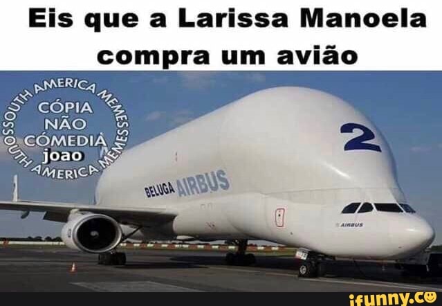 Eis que a Larissa Manoela
compra um avião
a
PMERICA
E
S CÓPIA o.