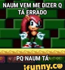 NAUM VEM ME DIZER Q
TÁ ERRADO
