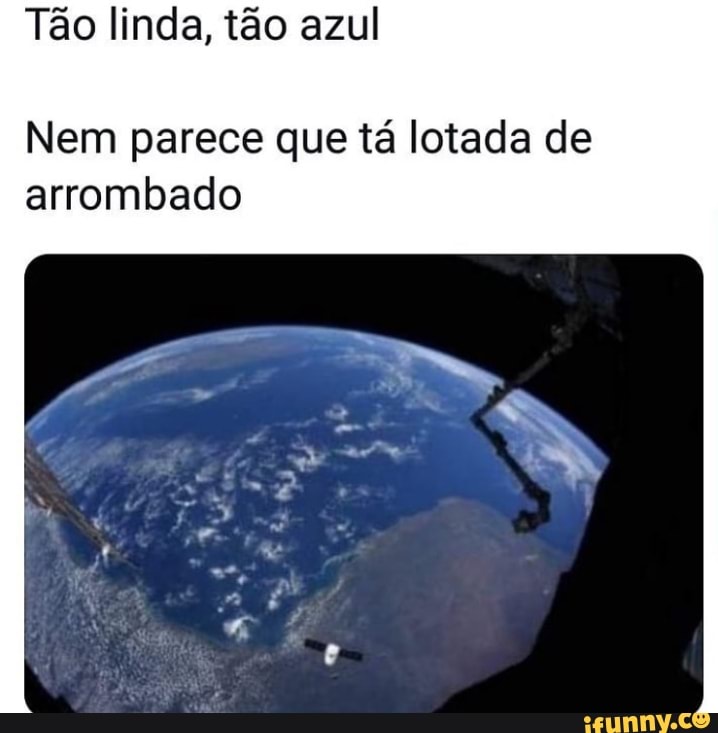 Tão linda, tão azul
Nem parece que tá lotada de arrombado