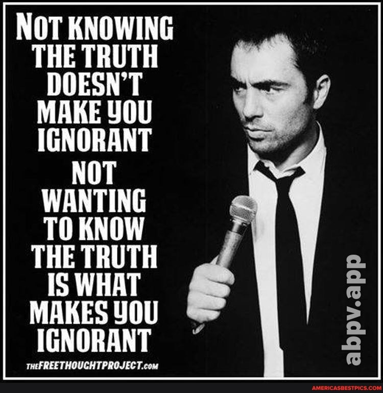NOT KNOWING THE TRUTH DOESN'T MAKE YOu
IGNORANT NOT
WANTING TO KNOW THE TRUTH IS WHAT MAKES YOU IGNORANT
abpv.app
rea FF RELTHOUCH TPROLEET