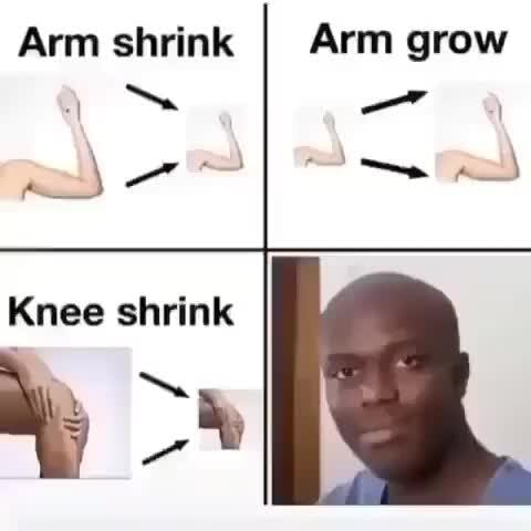 Arm Shrink As Arm Grow Knee Shrink