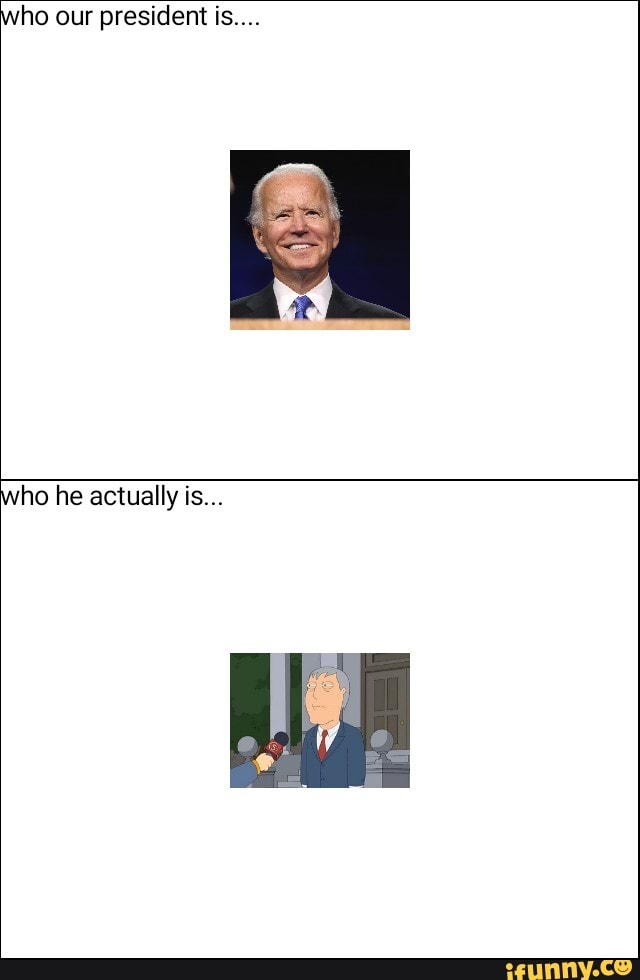 ho our president is....
ho he actually is...