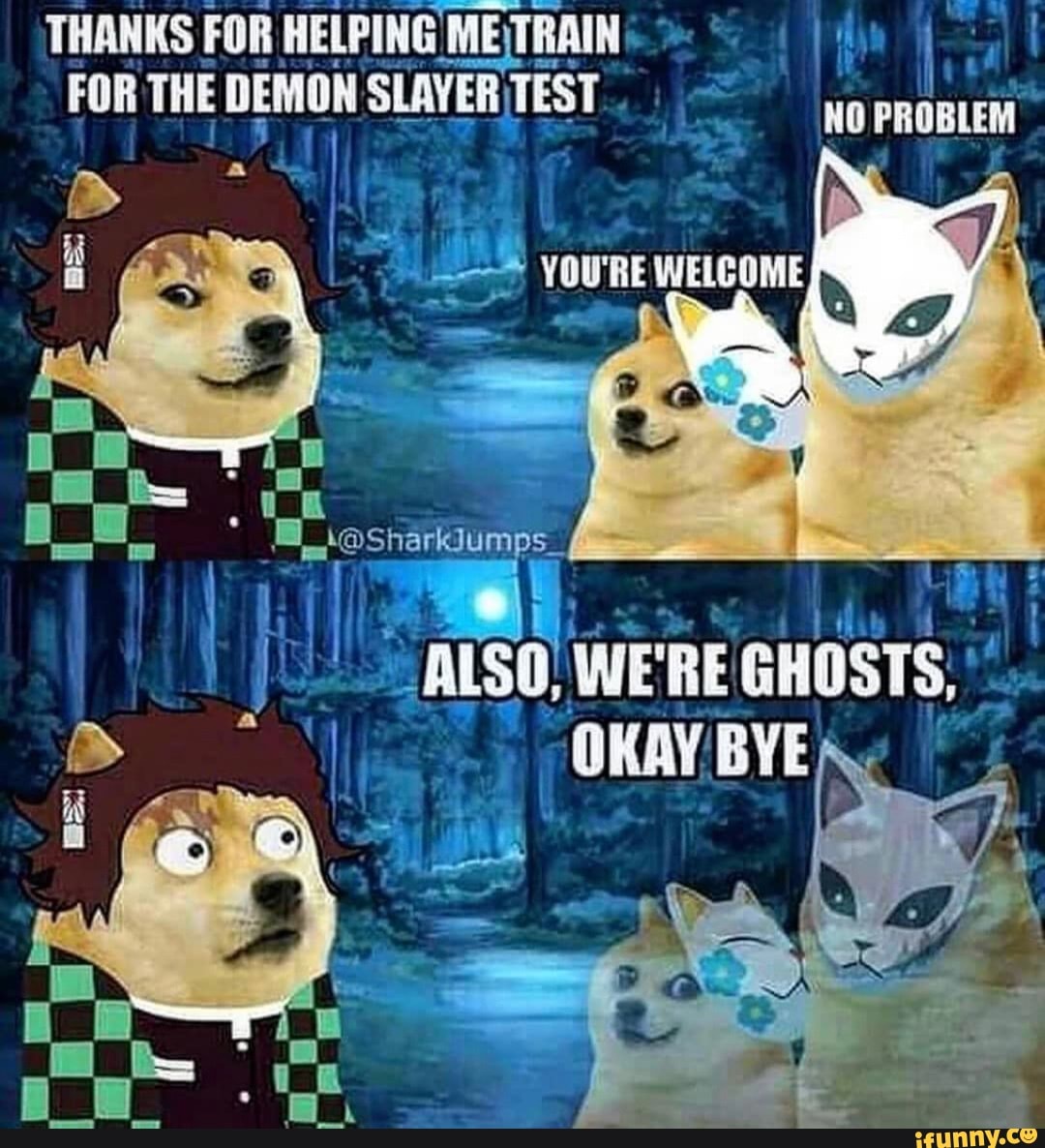 THANKS FOR HELPING FOR THE DEMON SLAYER TEST
NO PROBLEM