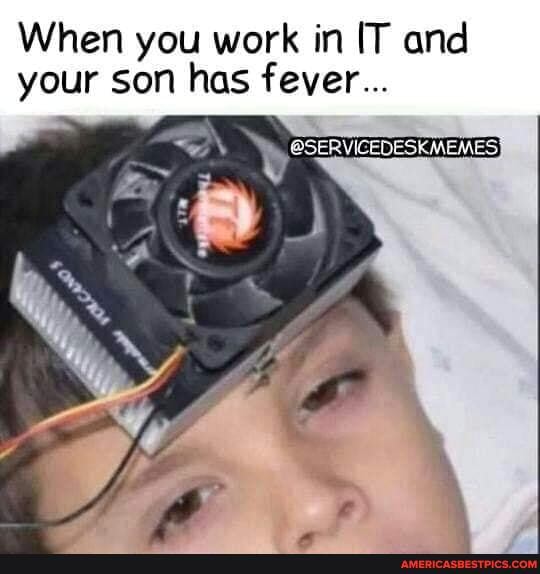 When you work in IT and your son has fever...