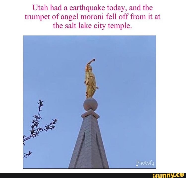 Utah had a earthquake today, and the trumpet of angel moroni fell off