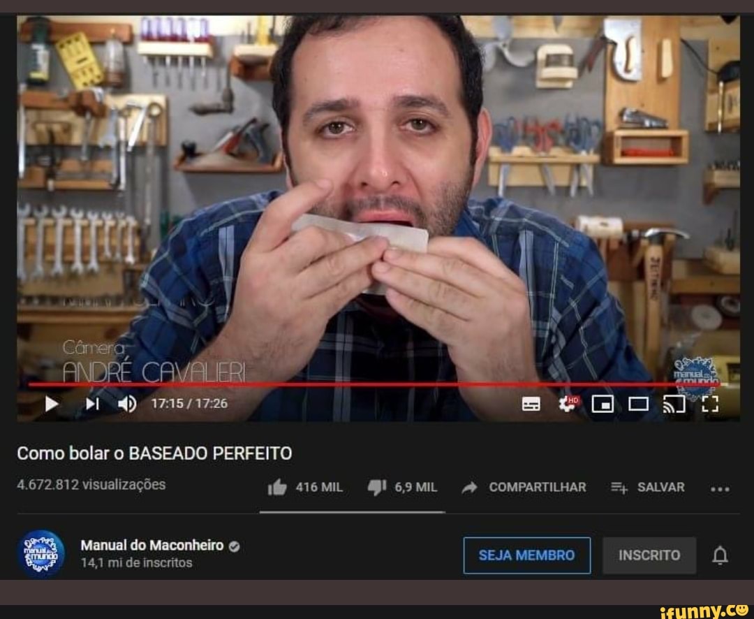 Crm ero.
ANDRÉ CrvÁlERE
> d)
Como bolar o BASEADO PERFEITO
4.672.812 visualizações
s16MIL G9MIL COMPARTILHAR SALVAR
Manual do Maconheiro &
14,11 mi de inscritos
SEJA MEMBRO INSCRITO al