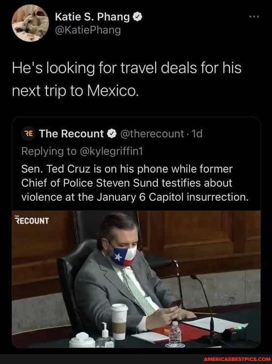 He's looking for travel deals for his next trip to Mexico.
% The Recount @ @therecount Id
Replying to @kylegriffin1
Sen. Ted Cruz is on his phone while former
Chief of Police Steven Sund testifies about violence at the January 6 Capitol insurrection.
ECOUNT
