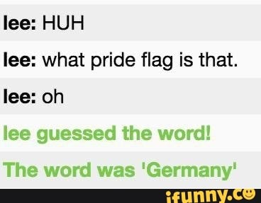 lee: HUH lee: what pride flag is that.
lee: oh