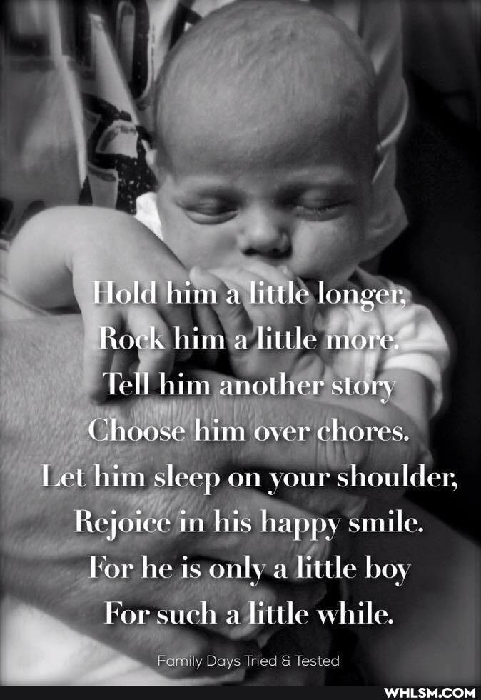 Hlold him a little longer,
Roek hina le more
'Tell him another story
Choose him over chores.
Let him sleep on your shoulder
Rejoice in his happy sunile.
For he is only a little boy
For such a litthe while.
Days Tried Tested