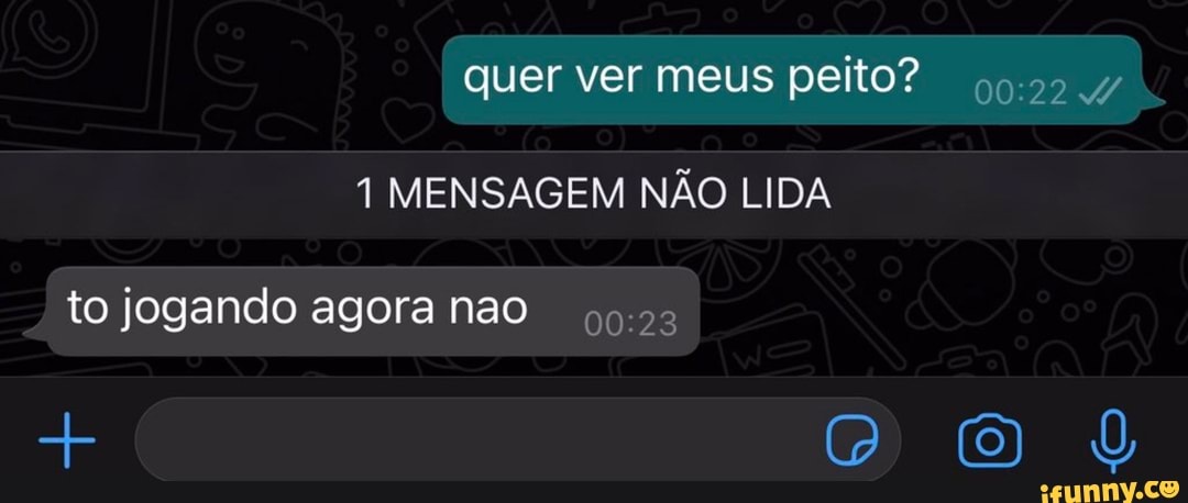 quer ver meus peito?
1 MENSAGEM NÃO LIDA
to jogando agora nao
Ir