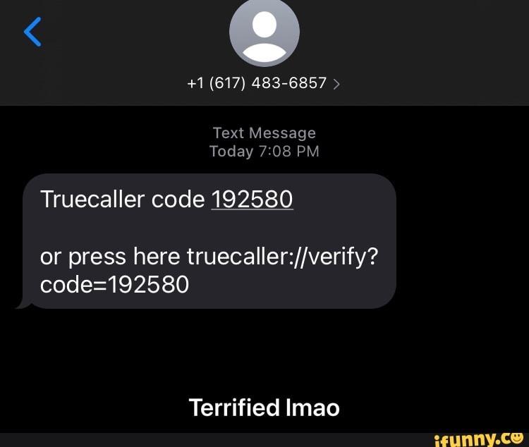 +1 (617) 483-6857
Text Message
Today
Truecaller code 192580
or press here
Terrified mao - Terrified lmao