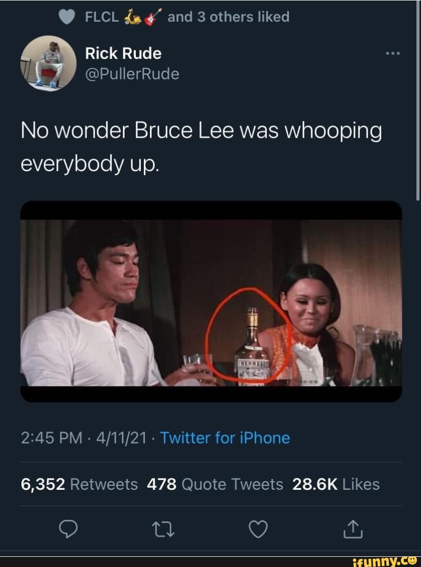 @ FLCL and 3 others liked
Rick Rude
No wonder Bruce Lee was whooping everybody up.
PM - - Twitter for iPhone
6,352 478 28.6K