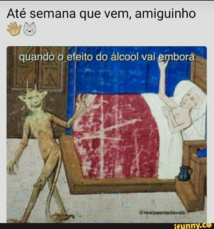 Até semana que vem, amiguinho