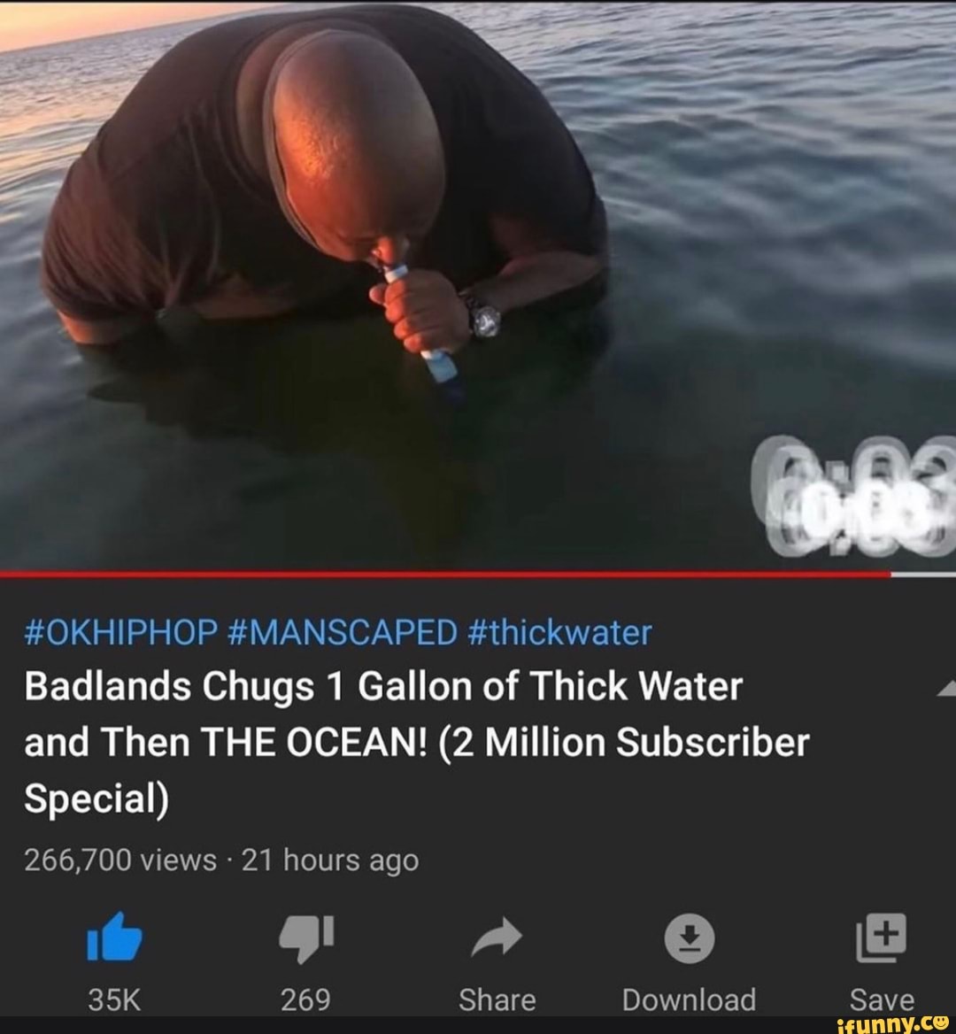 OKHIPHOP MANSCAPED thickwater Badlands Chugs 1 Gallon of Thick Water and Then THE OCEAN! (2
